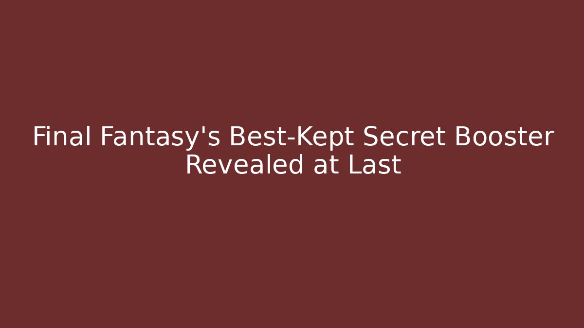 Final Fantasy's Best-Kept Secret Booster Revealed at Last