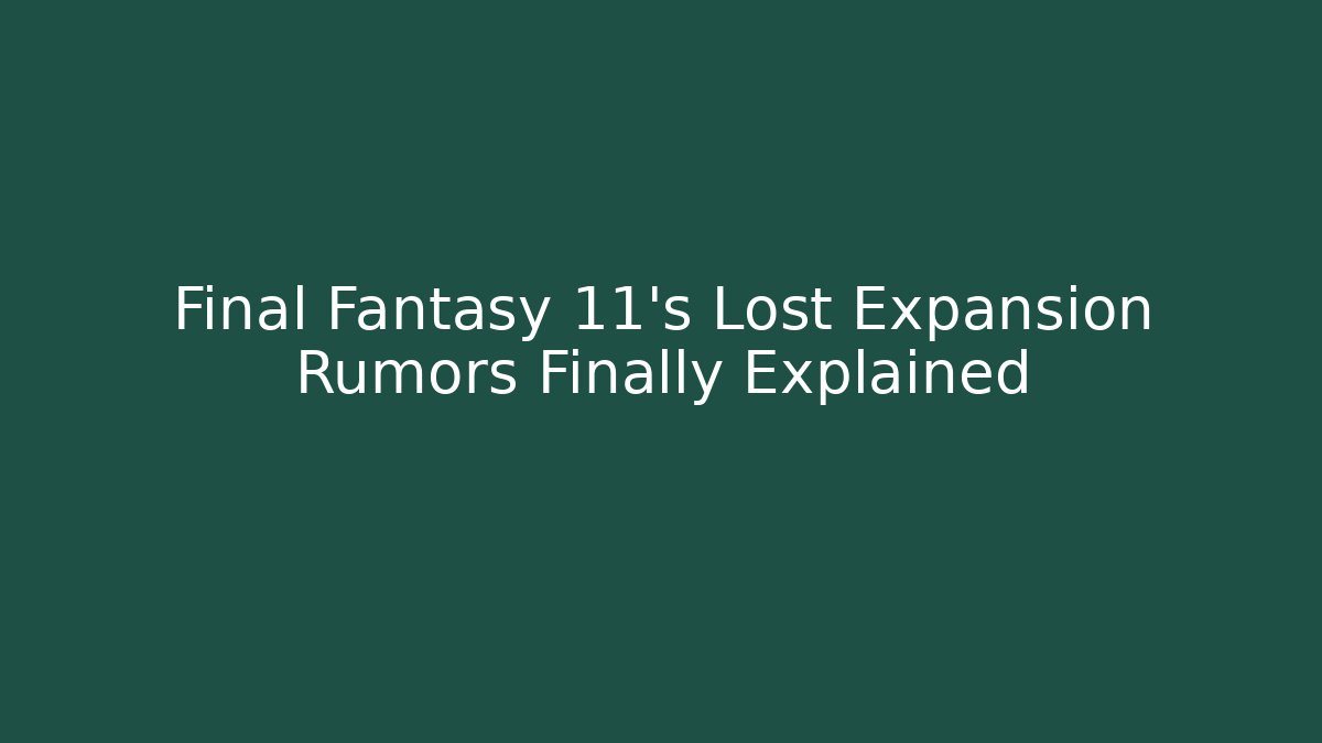 Final Fantasy 11’s Lost Expansion Rumors Finally Explained