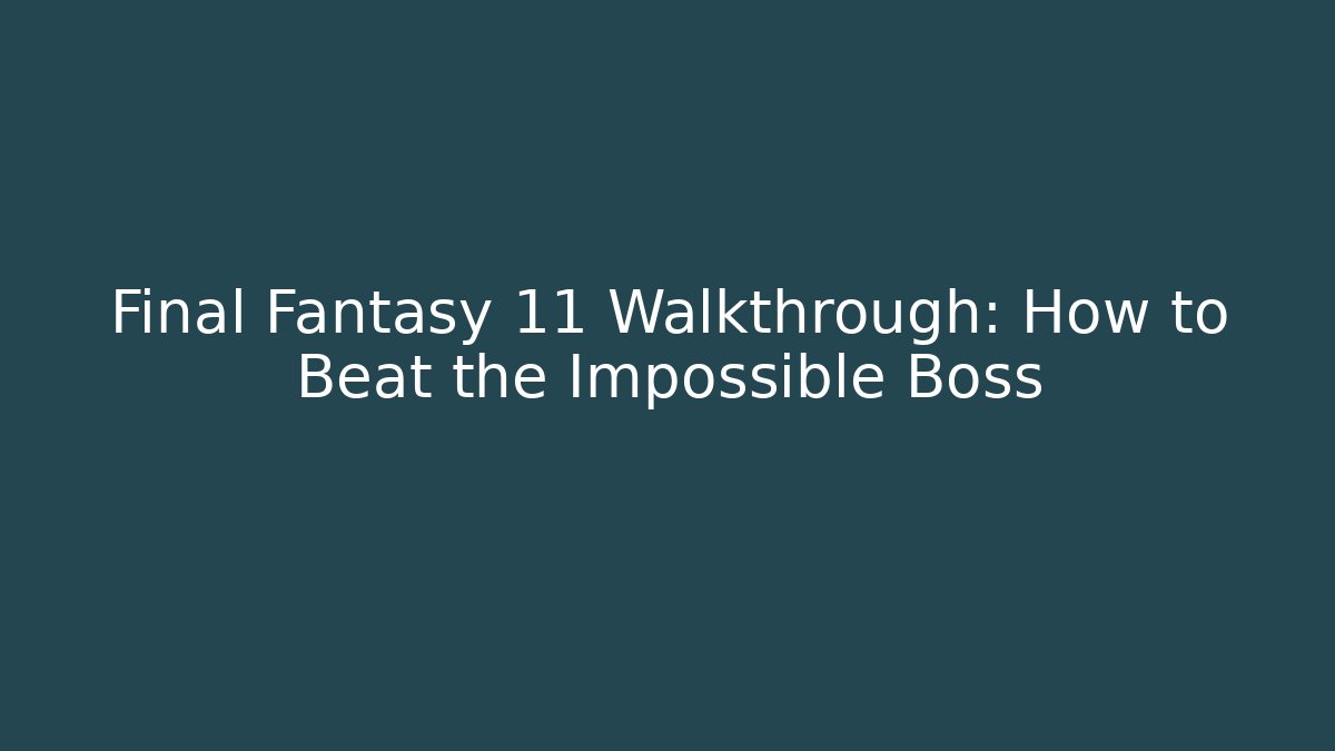 Final Fantasy 11 Walkthrough: How to Beat the Impossible Boss