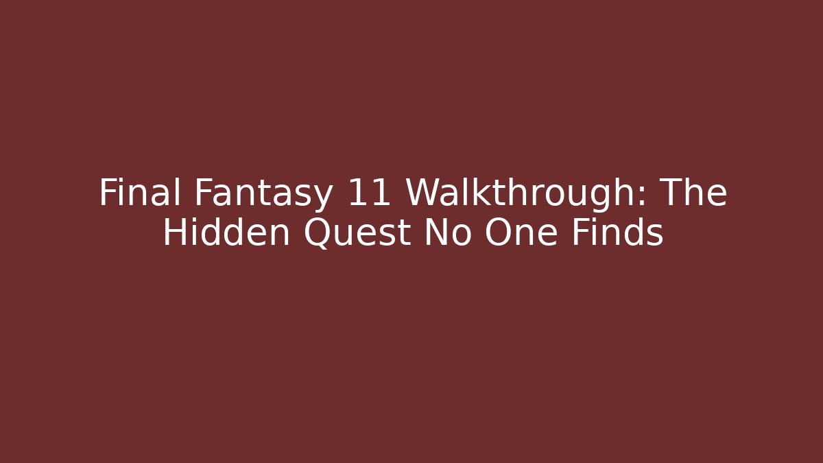 Final Fantasy 11 Walkthrough: The Hidden Quest No One Finds
