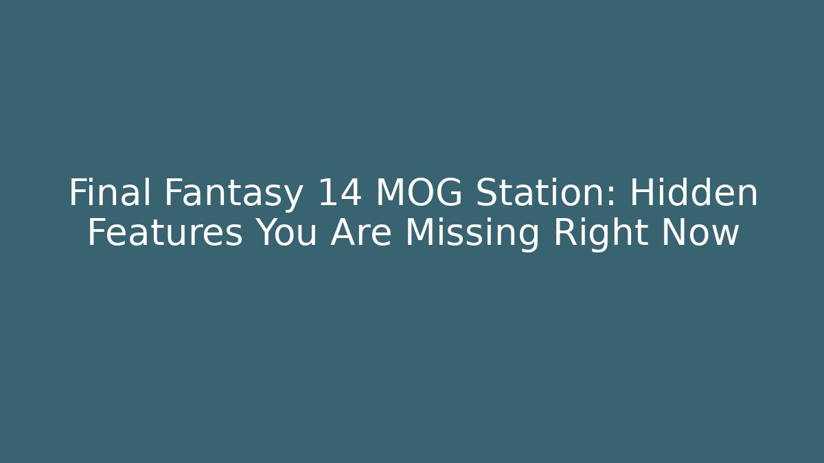 Final Fantasy 14 MOG Station: Hidden Features You Are Missing Right Now