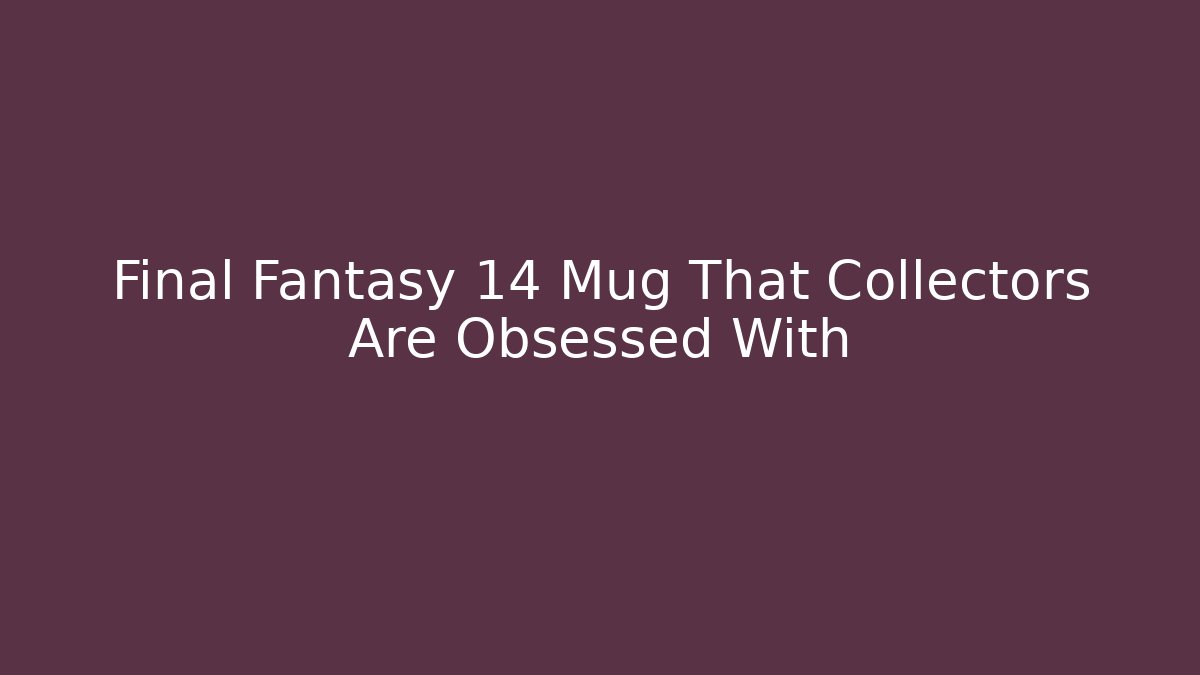 Final Fantasy 14 Mug That Collectors Are Obsessed With