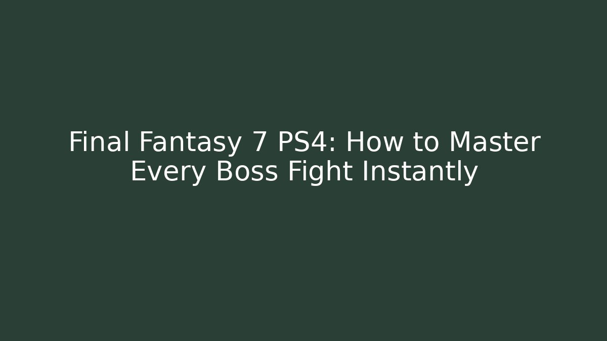 Final Fantasy 7 PS4: How to Master Every Boss Fight Instantly