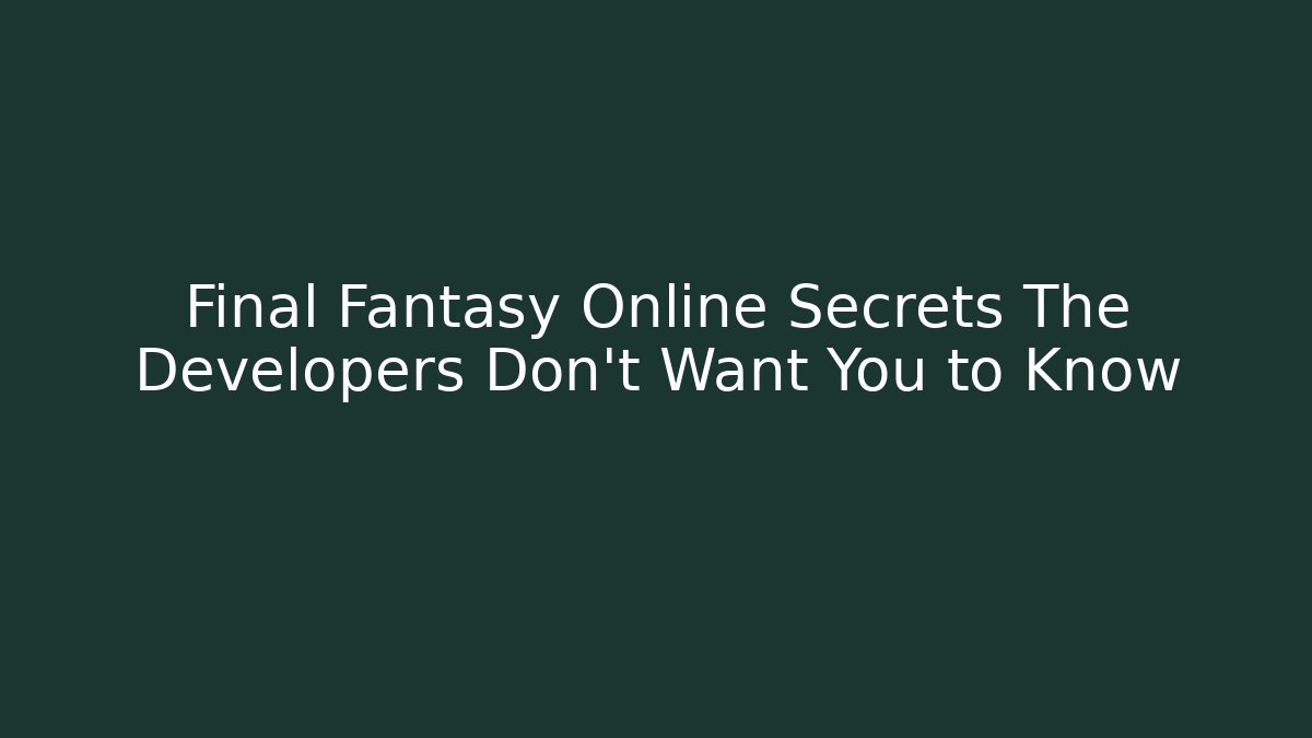 Final Fantasy Online Secrets The Developers Don't Want You to Know