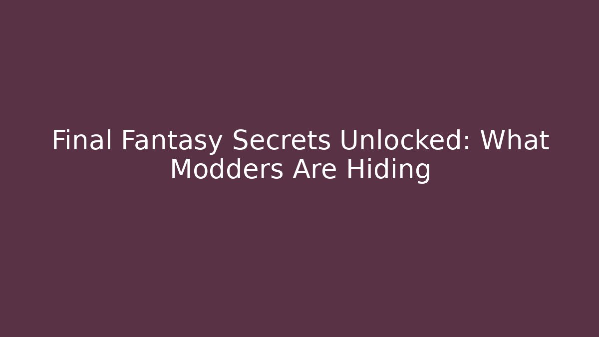 Final Fantasy Secrets Unlocked: What Modders Are Hiding