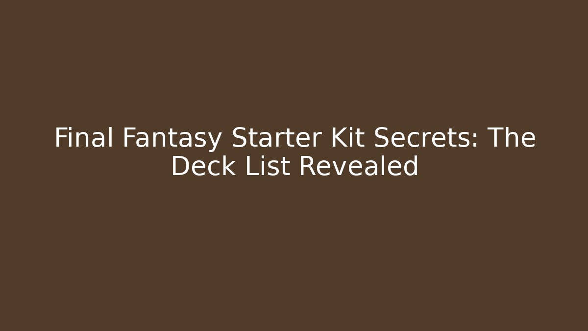 Final Fantasy Starter Kit Secrets: The Deck List Revealed