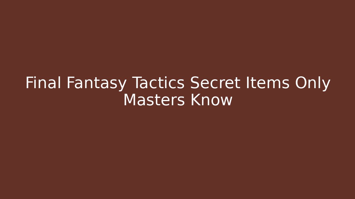 Final Fantasy Tactics Secret Items Only Masters Know - Vintage E-Juice