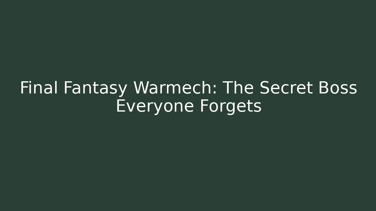 Final Fantasy Warmech: The Secret Boss Everyone Forgets