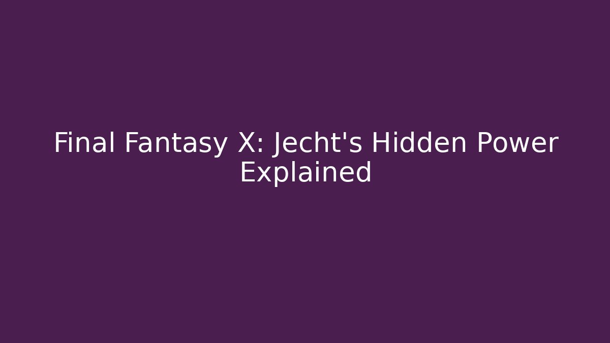Final Fantasy X: Jecht's Hidden Power Explained