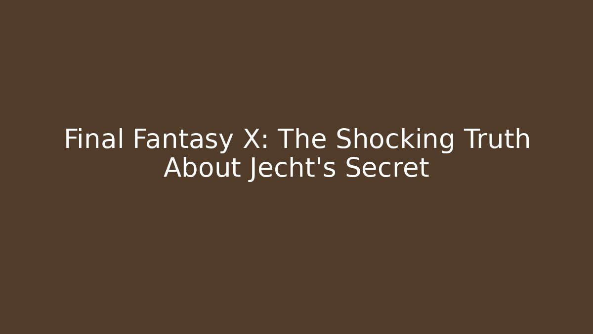Final Fantasy X: The Shocking Truth About Jecht's Secret
