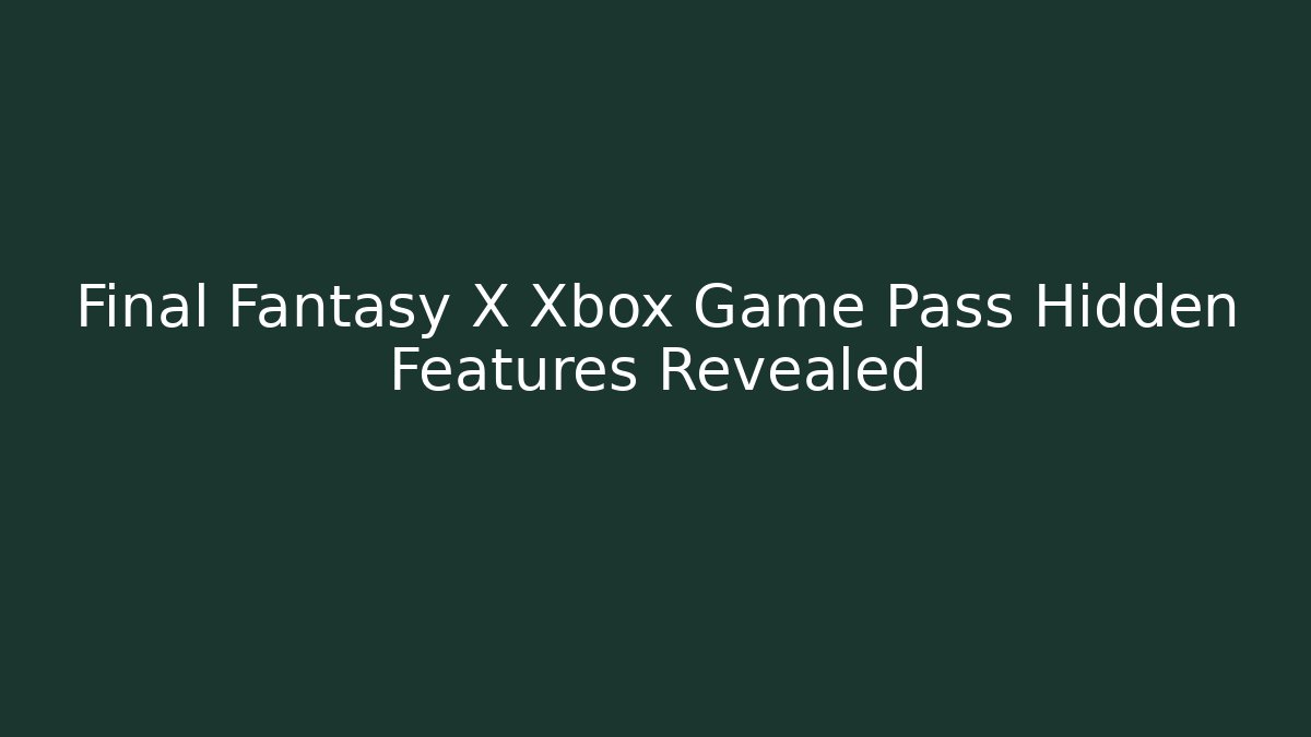 Final Fantasy X Xbox Game Pass Hidden Features Revealed - Vintage E-Juice