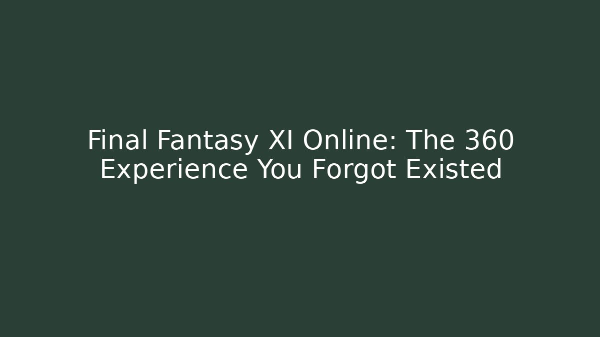 Final Fantasy XI Online: The 360 Experience You Forgot Existed
