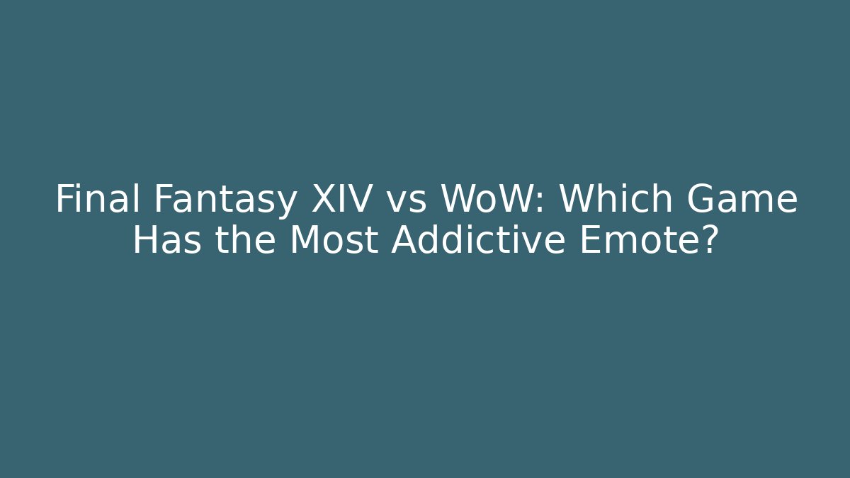 Final Fantasy XIV vs WoW: Which Game Has the Most Addictive Emote?