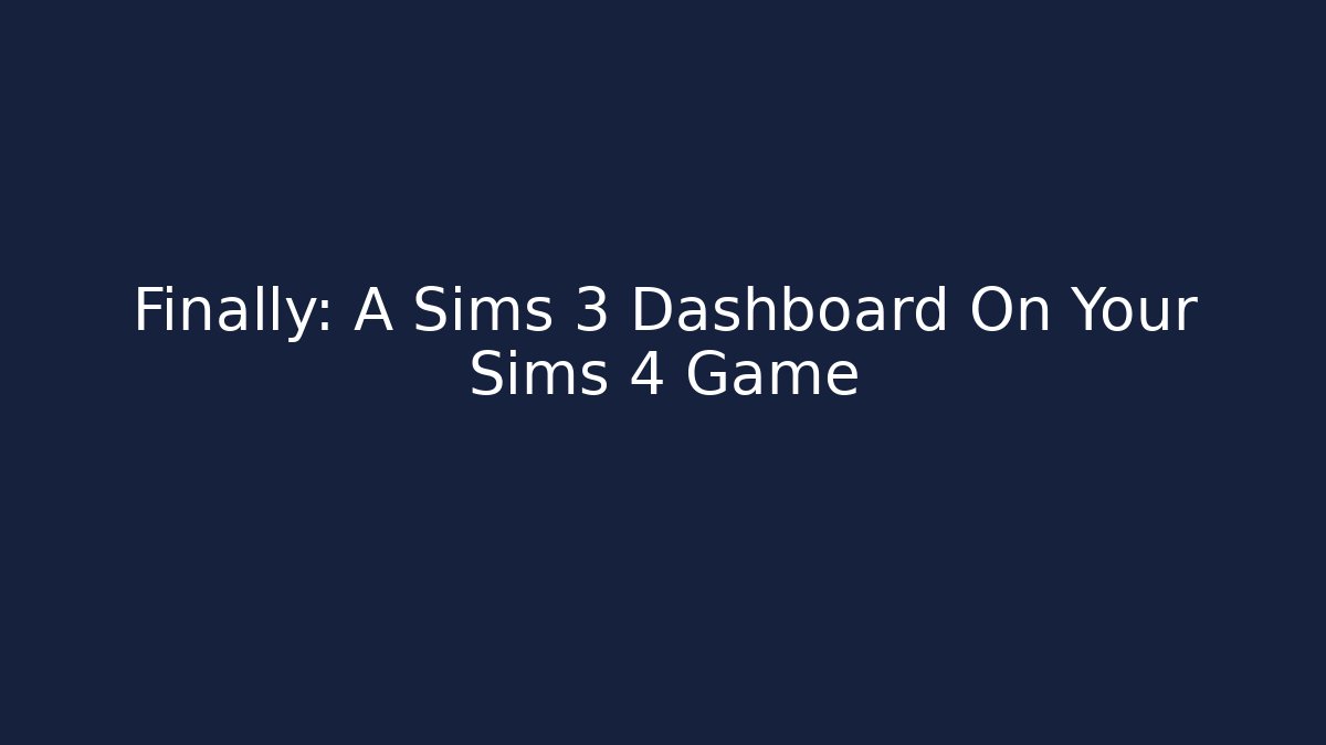 Finally: A Sims 3 Dashboard On Your Sims 4 Game - Vintage E-Juice
