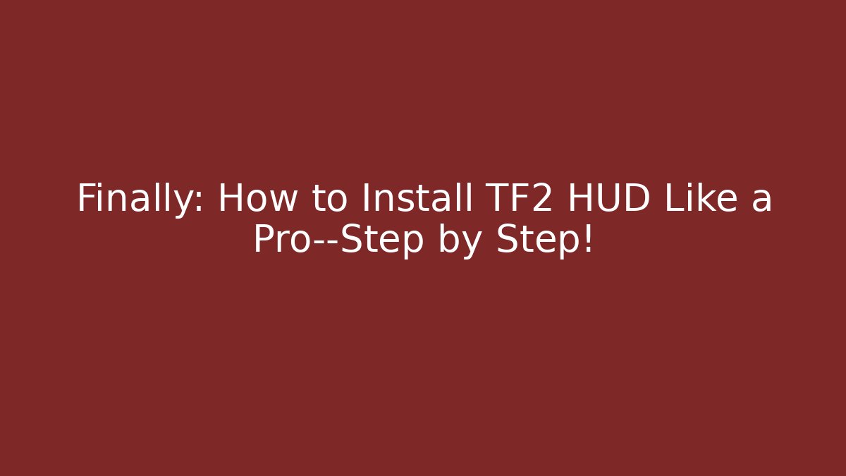 Finally: How to Install TF2 HUD Like a Pro—Step by Step! - Vintage E-Juice