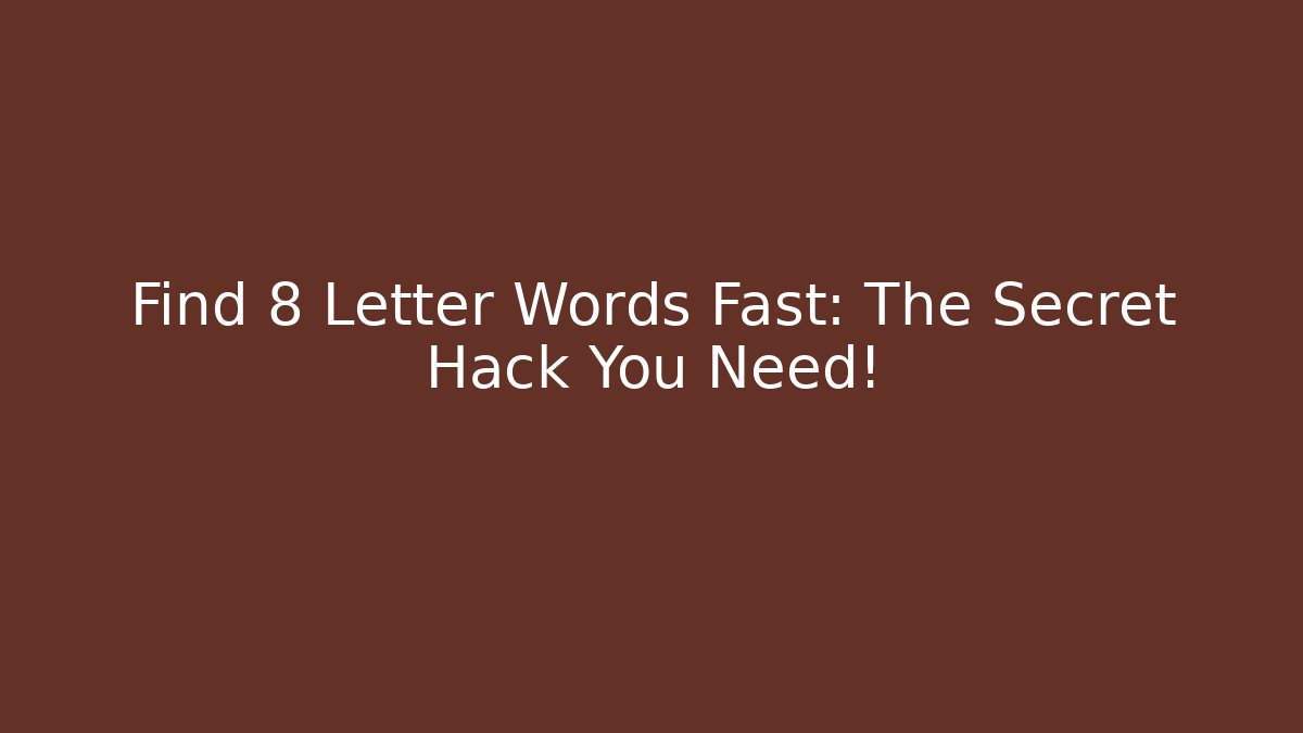 Find 8 Letter Words Fast: The Secret Hack You Need!