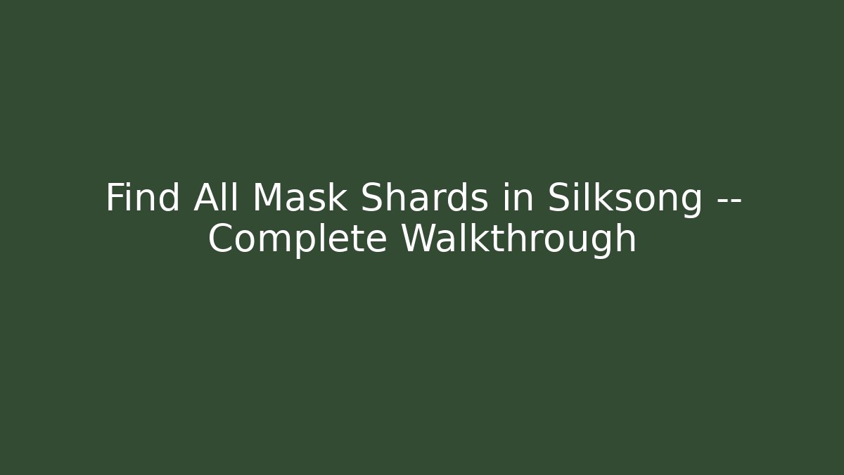 Find All Mask Shards in Silksong — Complete Walkthrough - Vintage E-Juice