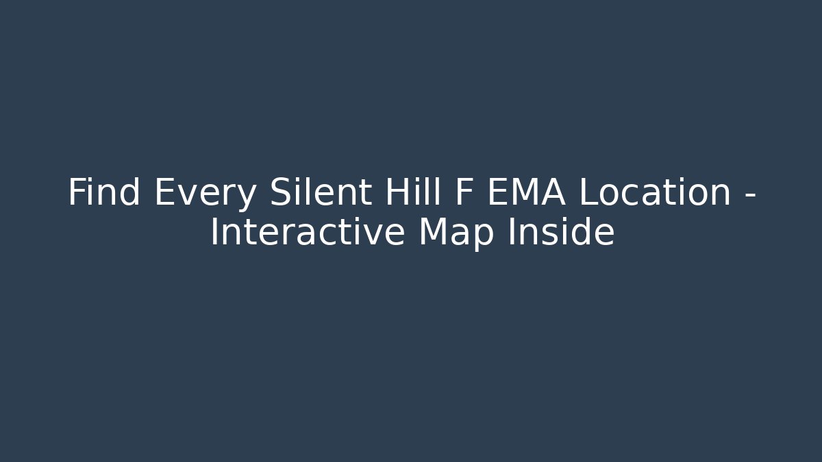 Find Every Silent Hill F EMA Location - Interactive Map Inside