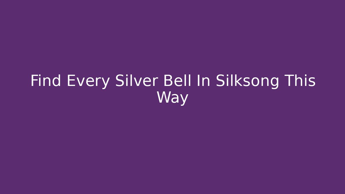 Find Every Silver Bell In Silksong This Way