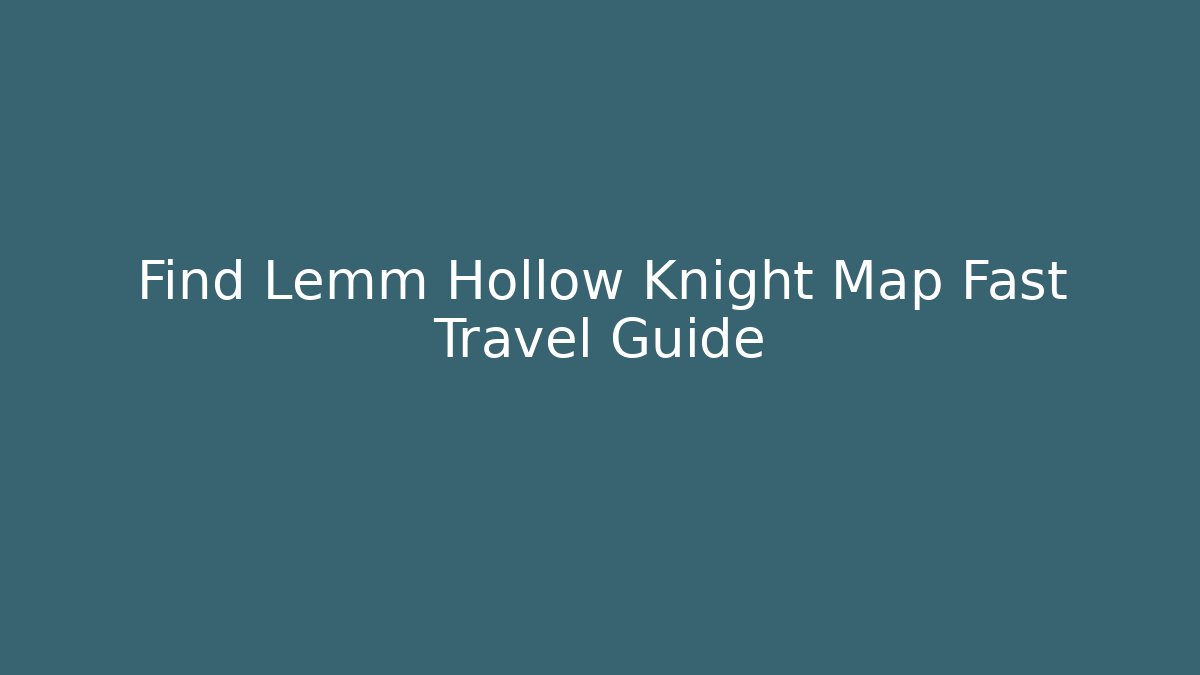 Find Lemm Hollow Knight Map Fast Travel Guide