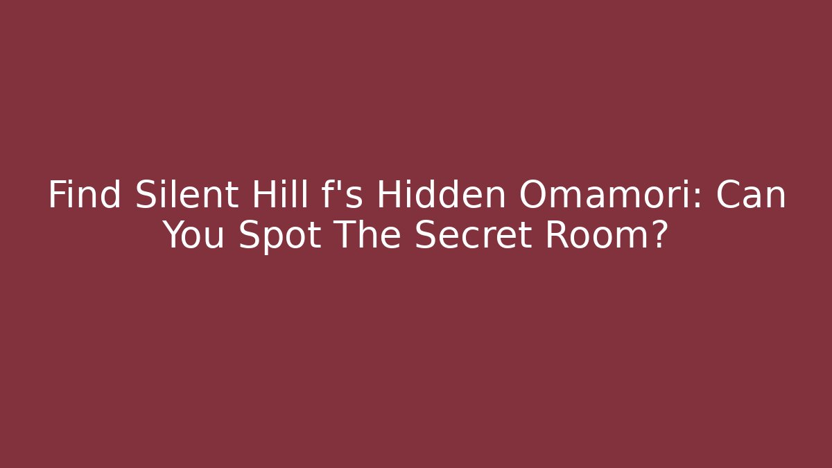 Find Silent Hill f's Hidden Omamori: Can You Spot The Secret Room?