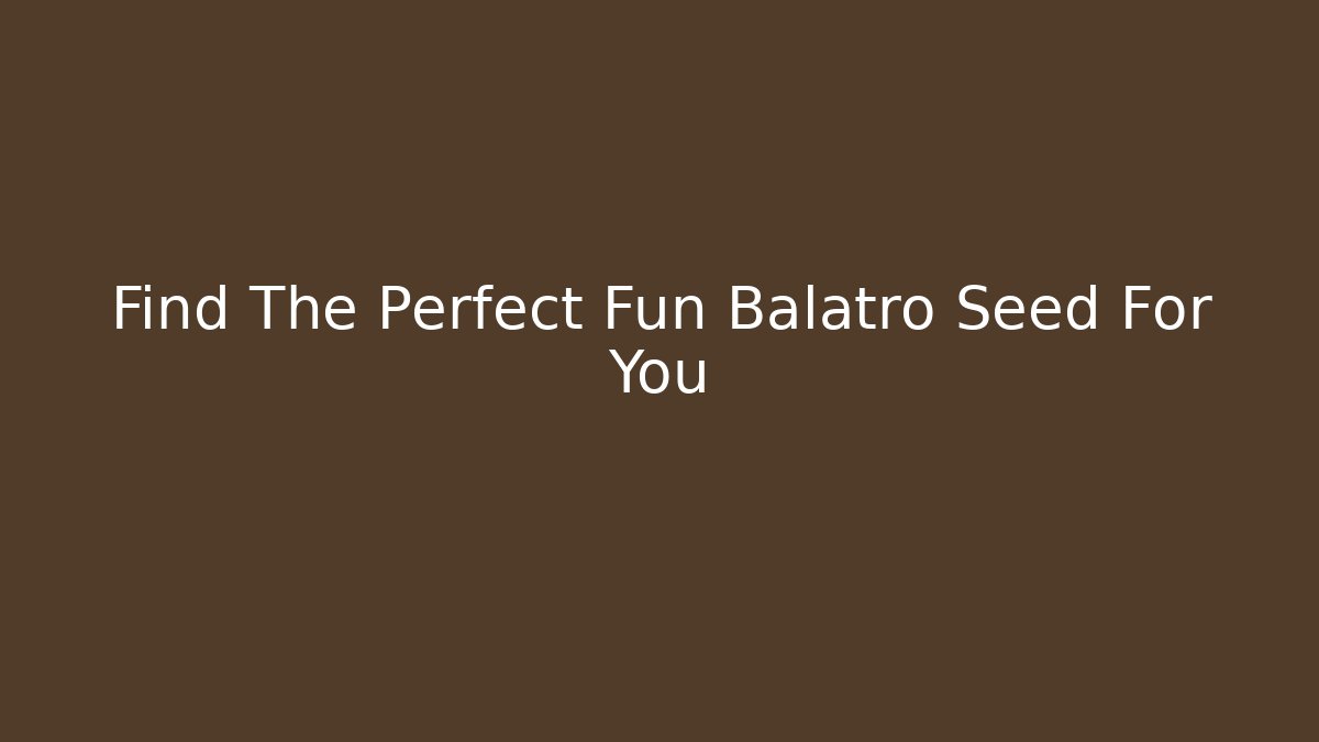 Find The Perfect Fun Balatro Seed For You