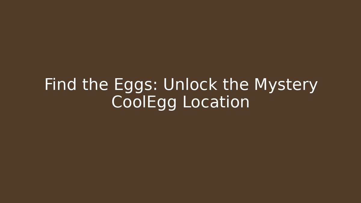 Find the Eggs: Unlock the Mystery CoolEgg Location