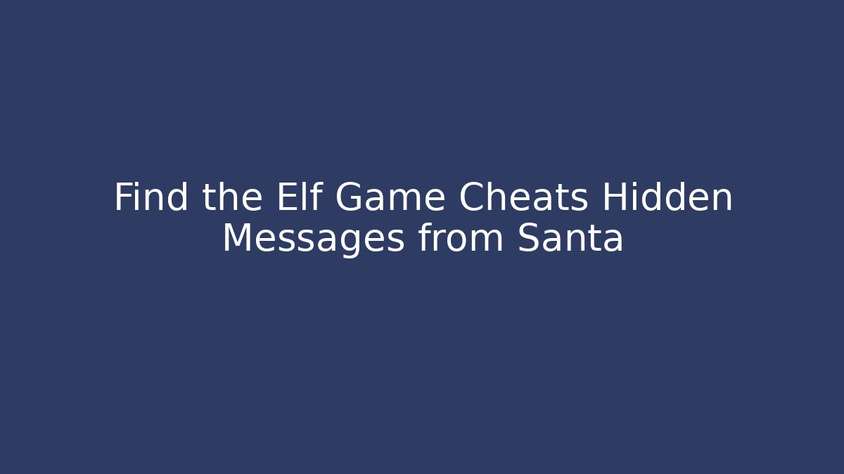 Find the Elf Game Cheats Hidden Messages from Santa