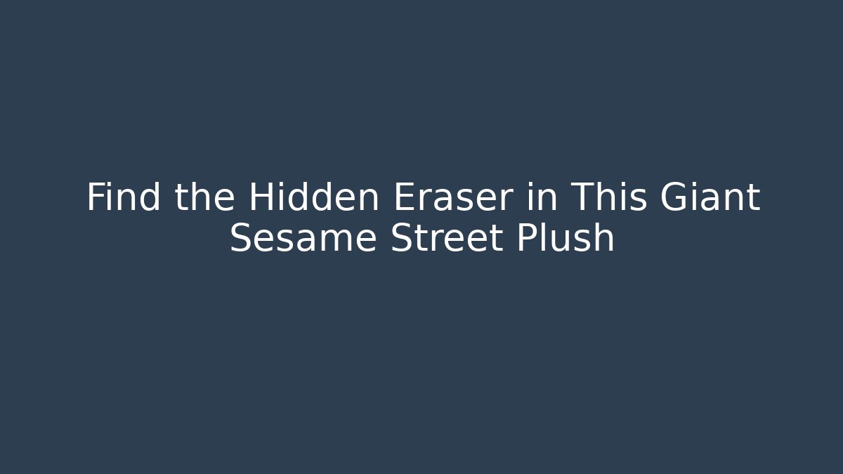 Find the Hidden Eraser in This Giant Sesame Street Plush