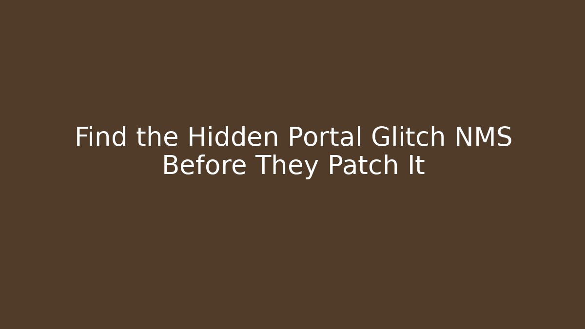 Find the Hidden Portal Glitch NMS Before They Patch It
