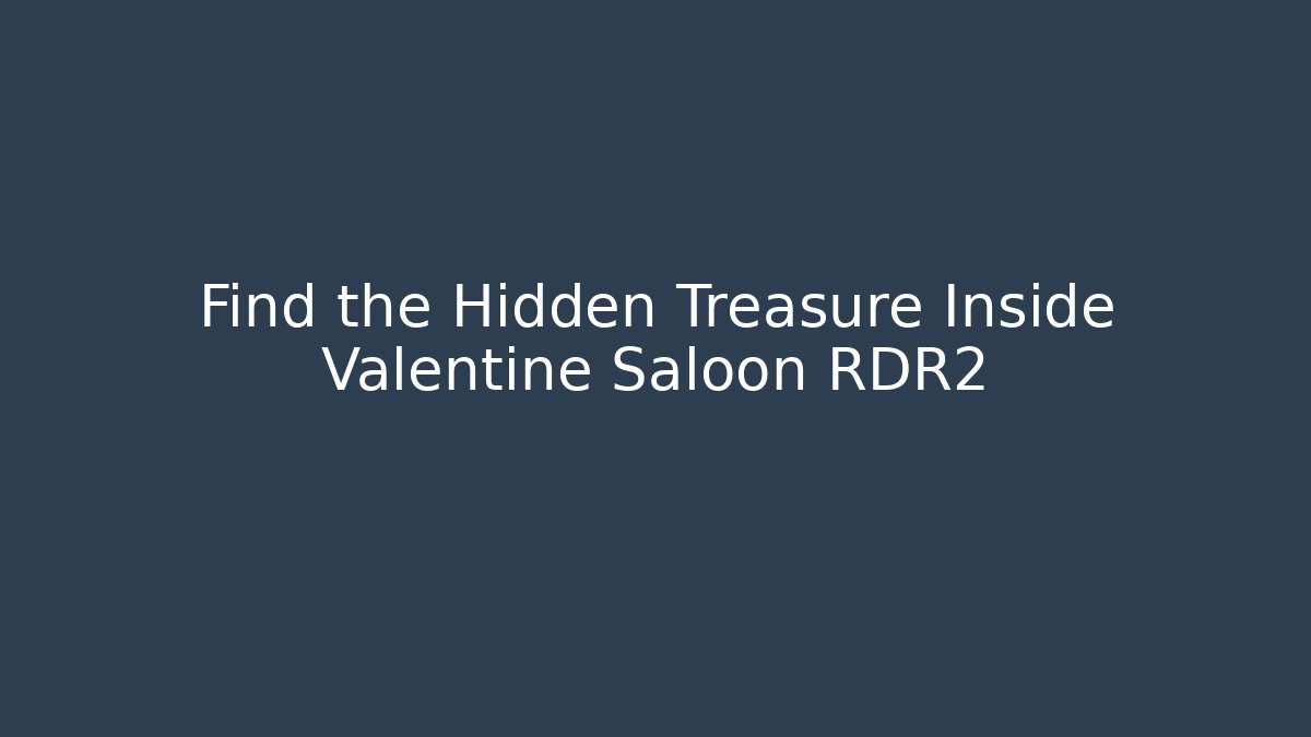 Find the Hidden Treasure Inside Valentine Saloon RDR2