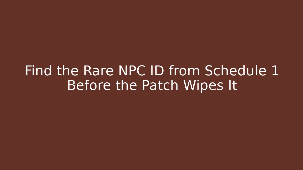 Find the Rare NPC ID from Schedule 1 Before the Patch Wipes It