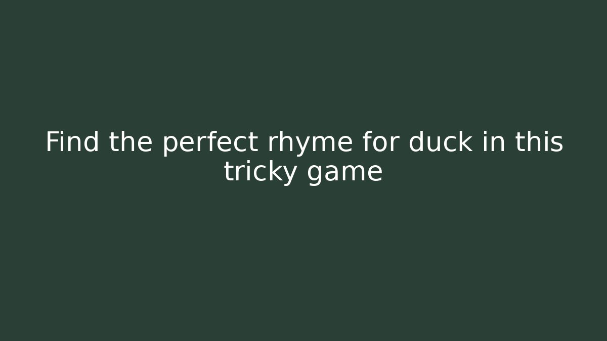 Find the perfect rhyme for duck in this tricky game