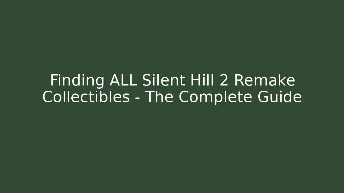Finding ALL Silent Hill 2 Remake Collectibles - The Complete Guide