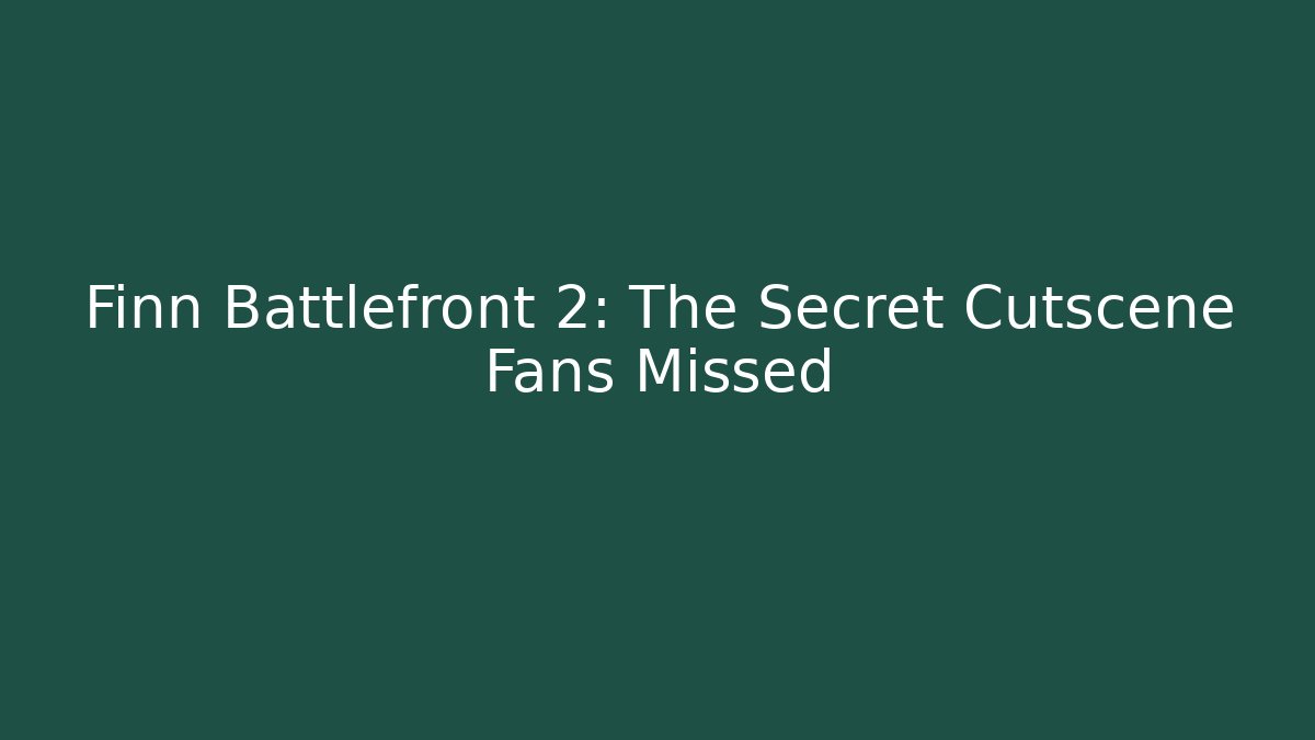 Finn Battlefront 2: The Secret Cutscene Fans Missed
