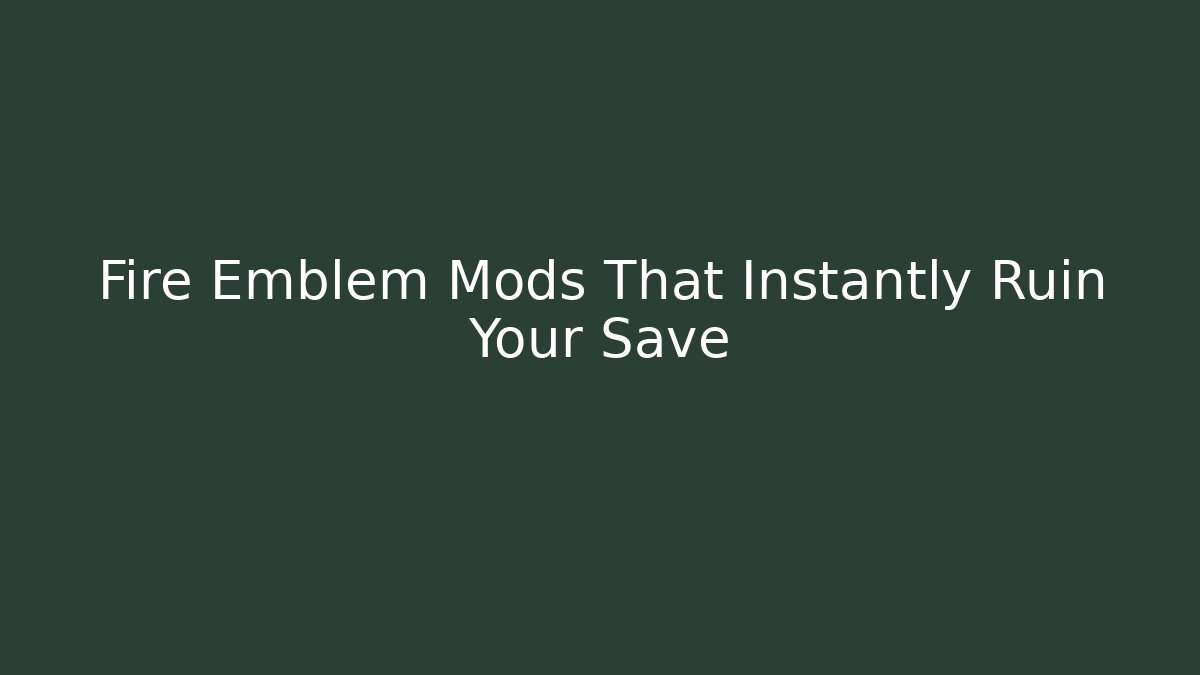 Fire Emblem Mods That Instantly Ruin Your Save