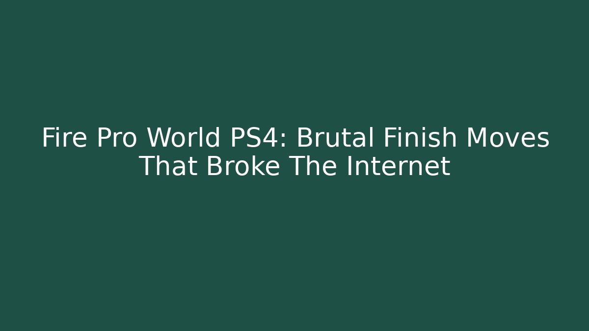 Fire Pro World PS4: Brutal Finish Moves That Broke The Internet