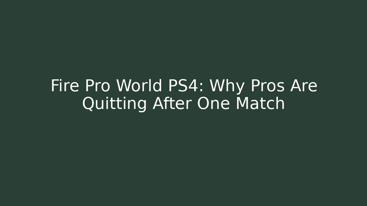 Fire Pro World PS4: Why Pros Are Quitting After One Match