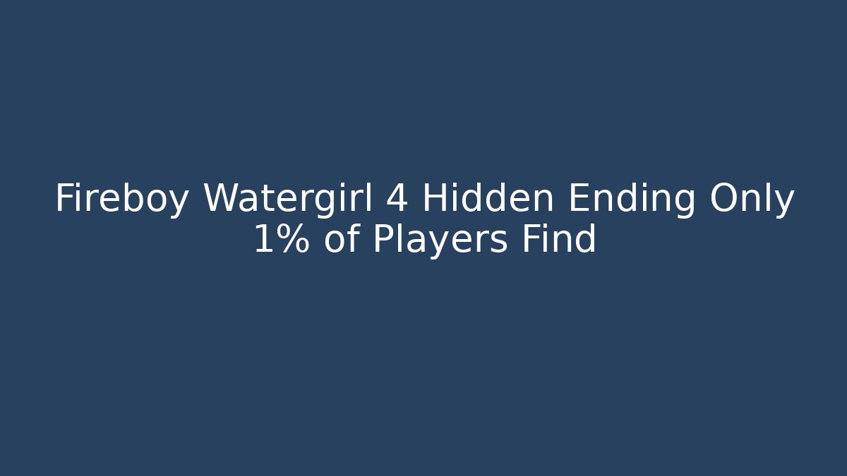 Fireboy Watergirl 4 Hidden Ending Only 1% of Players Find
