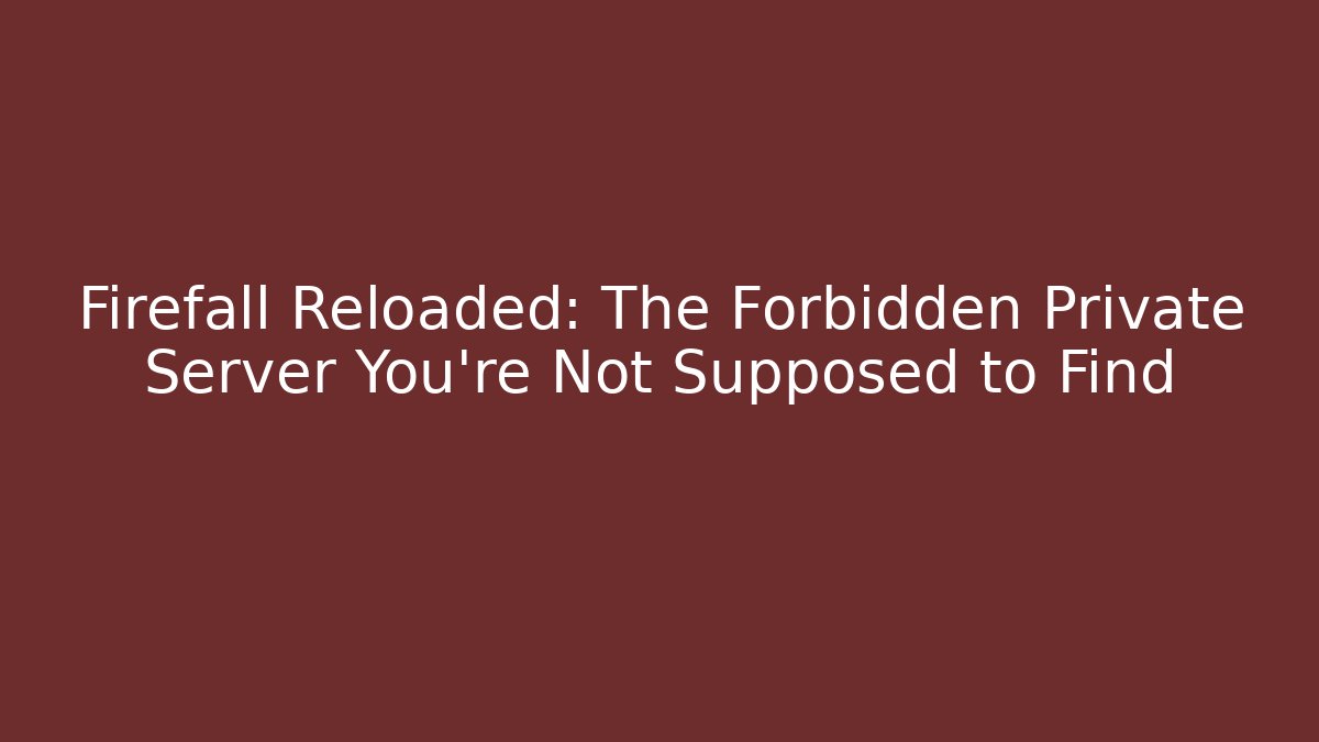 Firefall Reloaded: The Forbidden Private Server You’re Not Supposed to Find