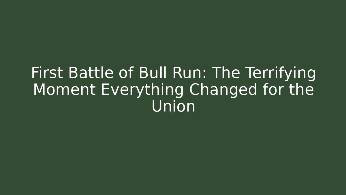 First Battle of Bull Run: The Terrifying Moment Everything Changed for the Union - Vintage E-Juice