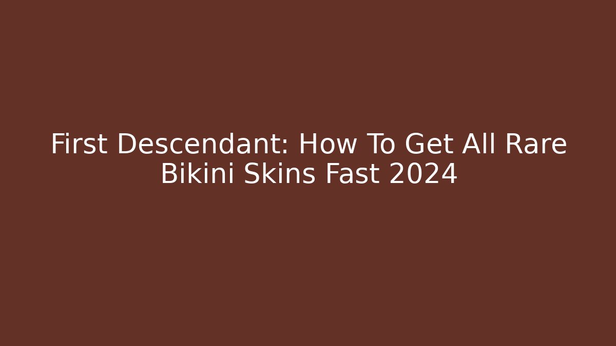 First Descendant: How To Get All Rare Bikini Skins Fast 2024