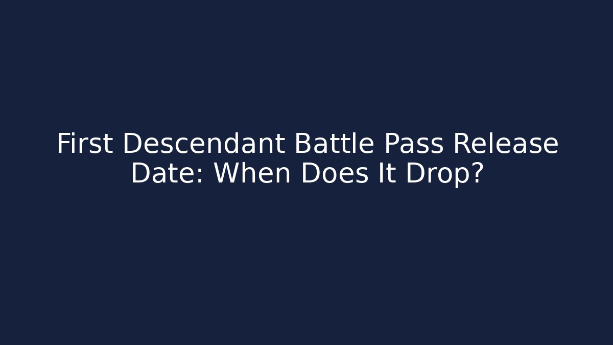 First Descendant Battle Pass Release Date: When Does It Drop?
