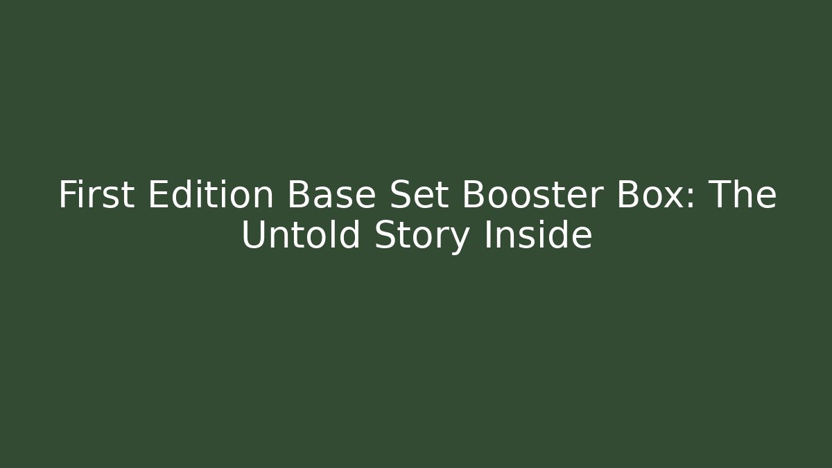 First Edition Base Set Booster Box: The Untold Story Inside