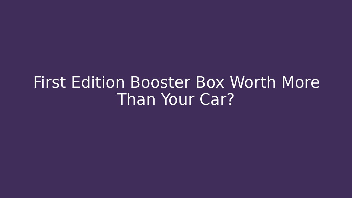 First Edition Booster Box Worth More Than Your Car? - Vintage E-Juice