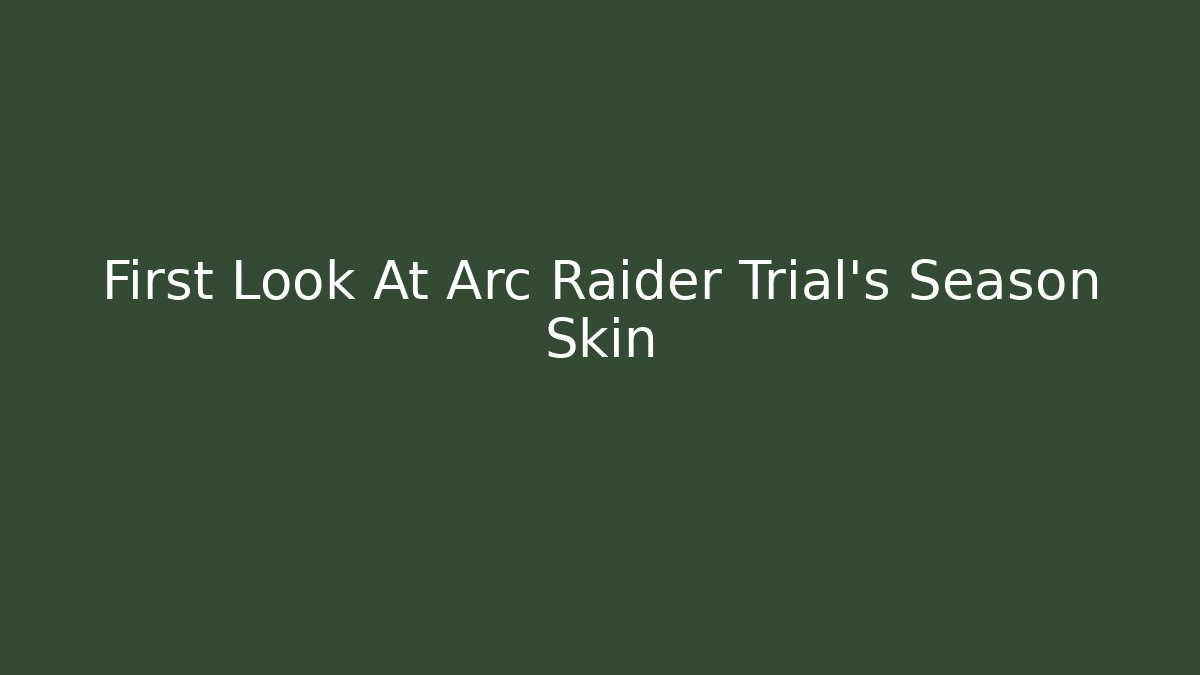 First Look At Arc Raider Trial's Season Skin