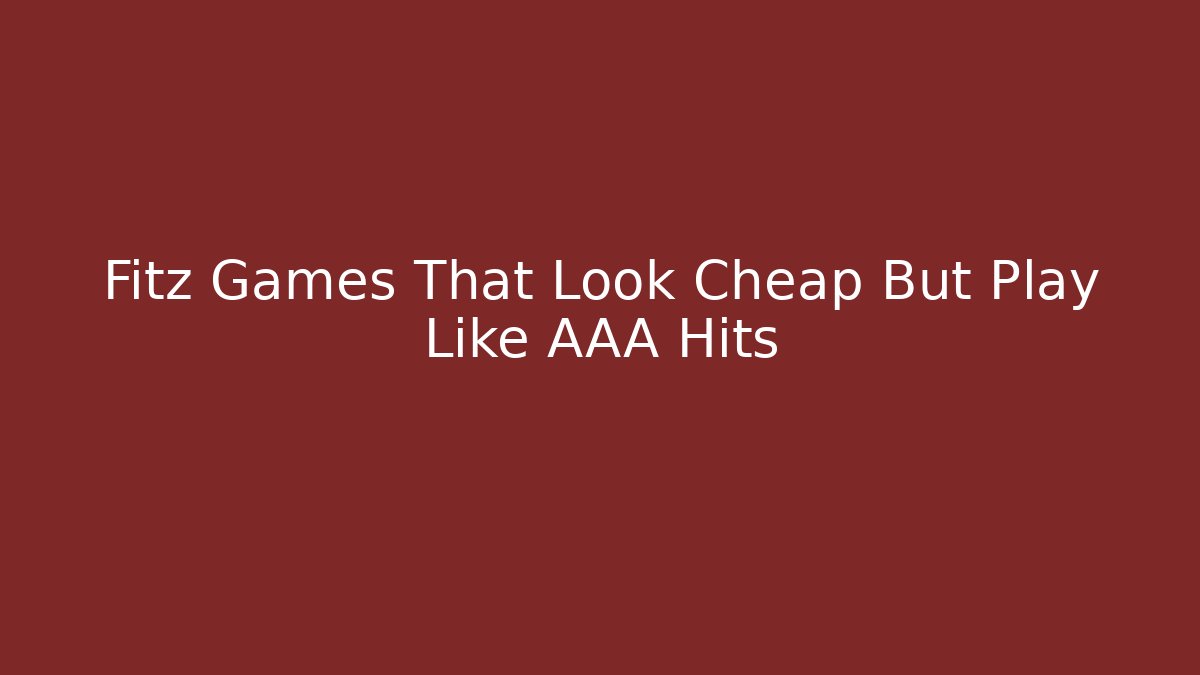 Fitz Games That Look Cheap But Play Like AAA Hits - Vintage E-Juice