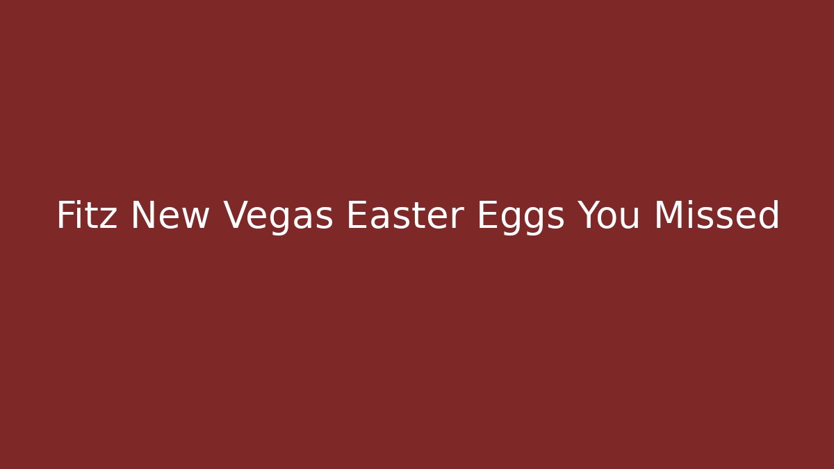 Fitz New Vegas Easter Eggs You Missed