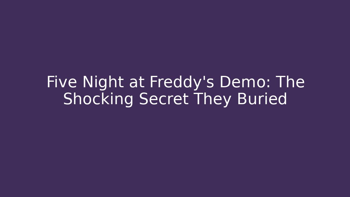 Five Night at Freddy's Demo: The Shocking Secret They Buried