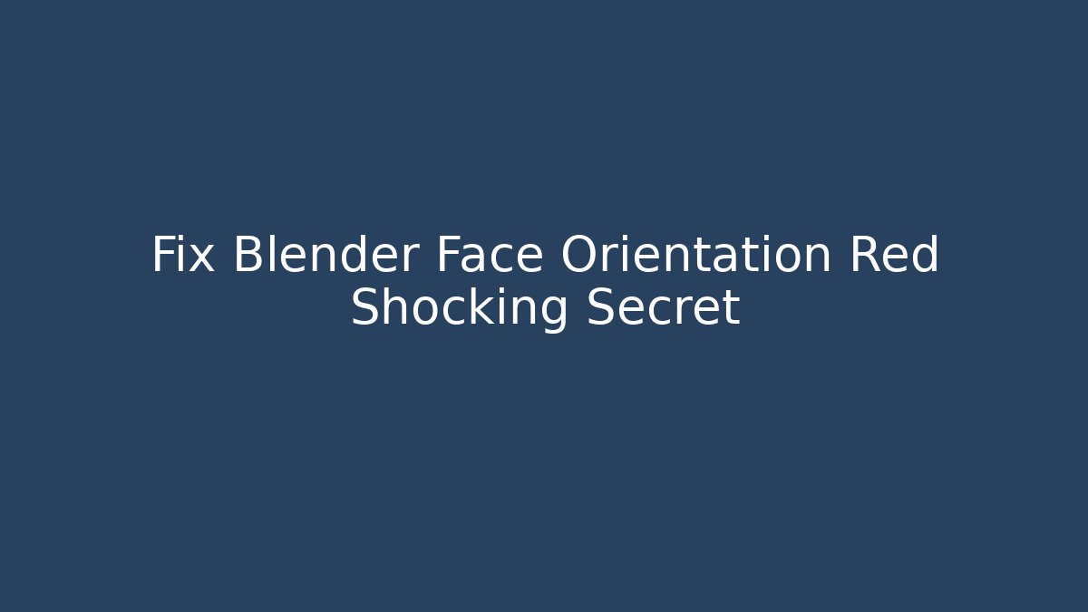 Fix Blender Face Orientation Red Shocking Secret